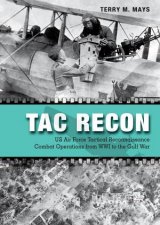 Tac Recon US Air Force Tactical Reconnaissance Combat Operations from WWI to the Gulf War