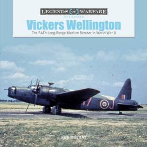 Vickers Wellington: The RAF's Long-Range Medium Bomber in World War II by RON MACKAY