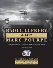 Raoul Lufbery and Marc Pourpe From the Birth of Aviation to the Lafayette Escadrille 19091918