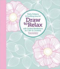Draw To Relax Pretty Patterns  Soothing Line Art With Guided Meditations For Calm  Creativity