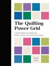 Quilting Power Grid A Design Skillbook for Beginning Modern Quilters with 50 Example Projects