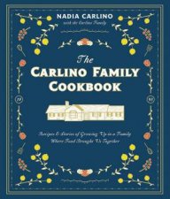 Carlino Family Cookbook Recipes  Stories of Growing Up in a Family Where Food Brought Us Together