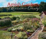Amish Gardens of Lancaster County Kitchen Gardens and Family Recipes
