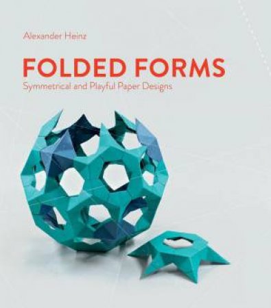 Folded Forms: Symmetrical and Playful Paper Designs by ALEXANDER HEINZ