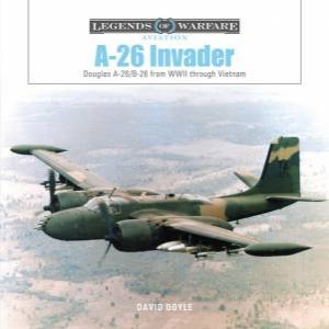 A-26 Invader: Douglas A-26/B-26 from WWII through Vietnam by DAVID DOYLE