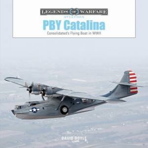 PBY Catalina: Consolidated's Flying Boat in WWII by DAVID DOYLE