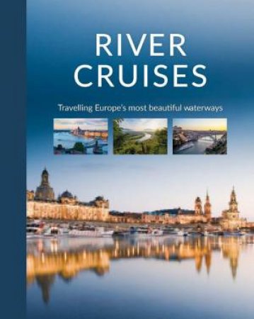 River Cruises: Travelling Europe's Most Beautiful Waterways by KATINKA HOLUPIREK