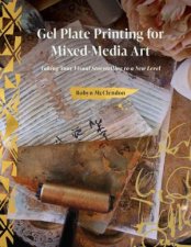 Gel Plate Printing for MixedMedia Art Taking Your Visual Storytelling to a New Level