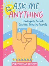 You Can Ask Me Anything The SuperSecret Question Book for Friends