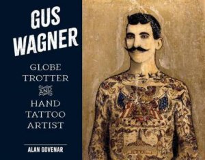 Gus Wagner: Globe Trotter and Hand Tattoo Artist by ALAN GOVENAR