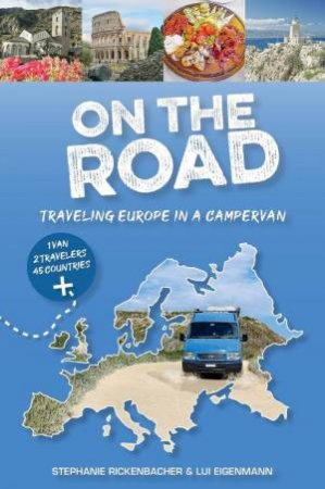 On the Road: Traveling Europe in a Campervan by STEPHANIE RICKENBACHER