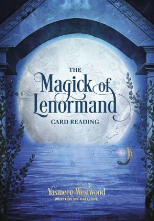 The Magick Of Lenormand Card Reading by Yasmeen  &  Haratsidis, Kalliope Westwood