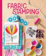 Fabric Stamping A Simple Guide to Surface Design Using Block Printing and Foam Stamps