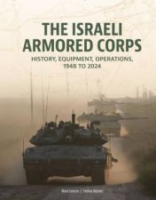 Israeli Armored Corps History Equipment Operations 1948 to 2024