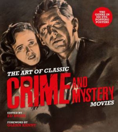 Art of Classic Crime and Mystery Movies: From the Earliest Poverty Row Movies to the Films of the 1970s by ED HULSE
