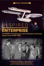 Inspired Enterprise How NASA the Smithsonian and the Aerospace Community Helped Launch Star Trek
