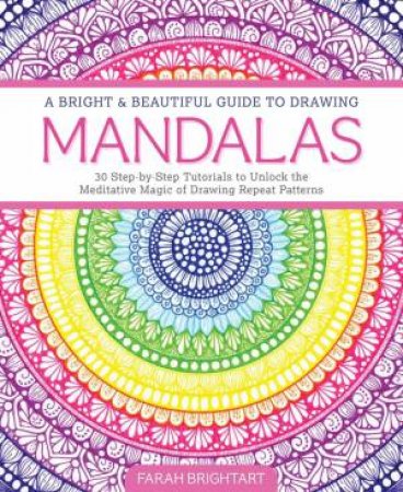 Bright & Beautiful Guide to Drawing Mandalas: 30 Step-by-Step Tutorials to Unlock the Meditative Magic of Drawing Repeat Patterns by FARAH ALHAMAWI