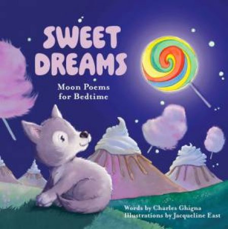 Sweet Dreams: Moon Poems for Bedtime by CHARLES GHIGNA