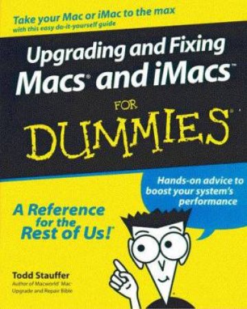 Upgrading And Fixing Macs And iMacs For Dummies by Todd Stauffer