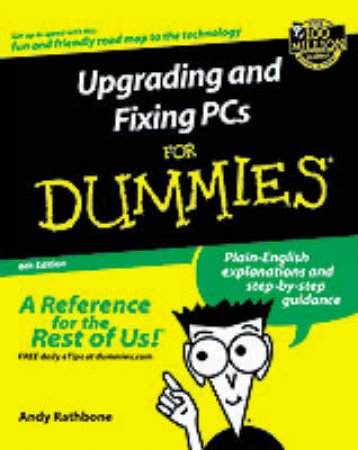 Upgrading And Fixing PCs For Dummies by Andy Rathbone