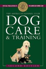 The American Kennel Club Dog Care And Training