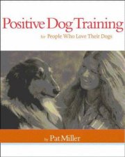 Positive Dog Training For People Who Love Their Dogs
