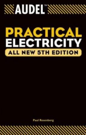 Audel: Practical Electricity - 5 Ed by Pat Rosenberg