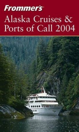 Frommer's: Alaska Cruises & Ports Of Call 2004 by Matthew Brown