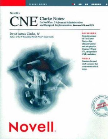 Novell's CNE Clarke Notes For NetWare 5 Advanced Administration And Design & Implementation by David James Clarke IV