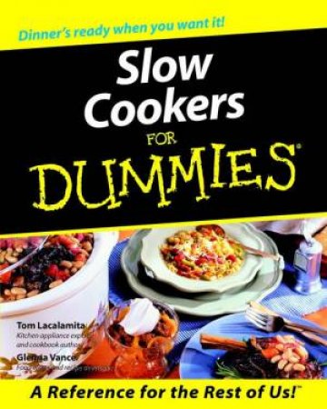 Slow Cookers For Dummies by Tom Lacalamita