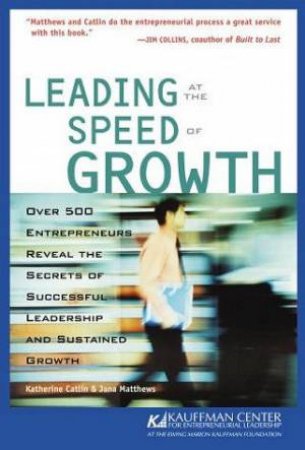 Leading At The Speed Of Growth by Katherine Catlin & Jana Matthews