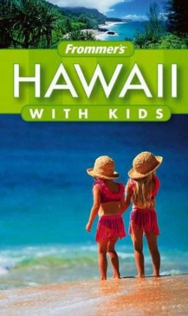 Frommer's Hawaii With Kids - 1 Ed by Jeanette Foster