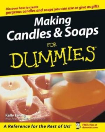 Making Candles And Soaps For Dummies by Kelly Ewing