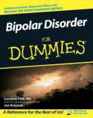 Bipolar Disorder For Dummies by Candida Fink MD & Joe Kraynak