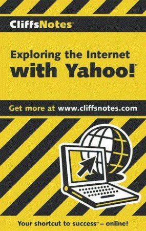 Cliffs Notes: Exploring The Internet With Yahoo! by Camille McCue