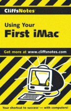 Cliffs Notes Using Your First iMac