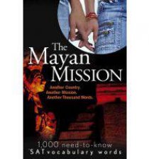 The Mayan Mission Another Mission Another Country Another ActionPacked Adventure 1000 New SAT Vocabulary Words