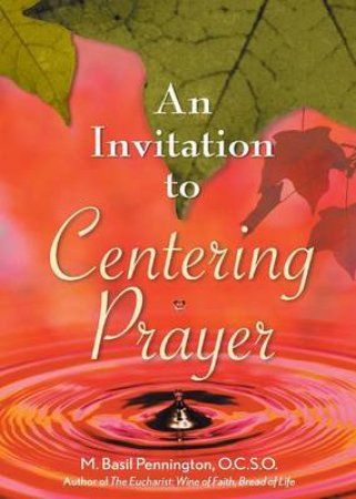 An Invitation to Centering Prayer by M. Basil Pennington & Luke Dysinger