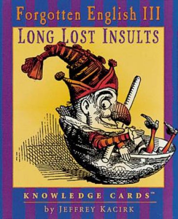 Long Lost Insults: Forgotten English Iii Knowledge Cards by Jeffrey Kacirk