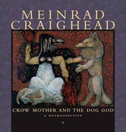Meinrad Craighead: Crow Mother And The Dog God by Meinrad Craighead