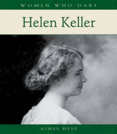 Women Who Dare: Helen Keller by Aimee Hess