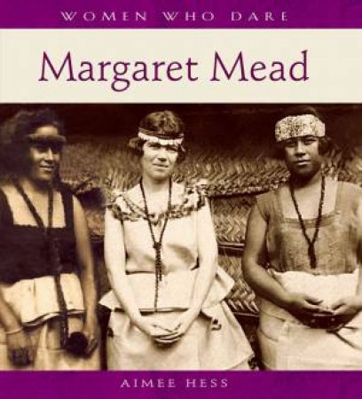 Women Who Dare: Margaret Mead by Aimee Hess