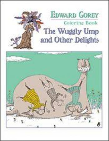 Coloring Book: Wuggly Ump and Other Delights by Edward Gorey