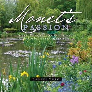 Monet's Passion: Ideas, Inspiration and Insights f by Elizabeth Murray