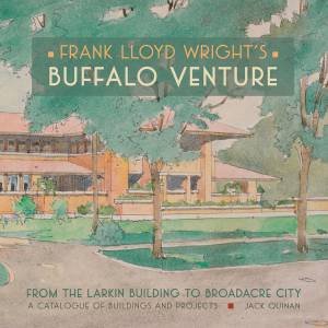Frank Lloyd Wright's Buffalo Ventur by Jack Quinan