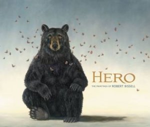 Hero: The Paintings of Robert Bissell by Carl; Bissell, Ro Little