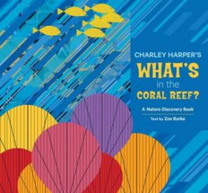 Charley Harper's What's In The Coral Reef Nature Discovery Book by Zoe Burke