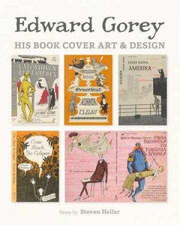Edward Gorey: His Book Cover Art & Design by Steven Heller