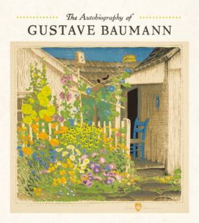 The Autobiography Of Gustave Baumann by Martin Krause