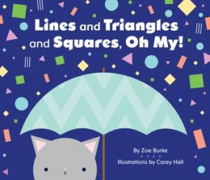 Lines And Triangles And Squares, Oh My! by Zoe Burke